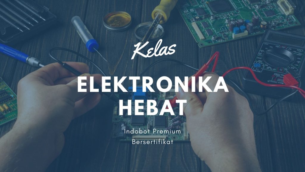 Kelas Dasar Elektronika - Menjadi Ahli Elekronika Hebat