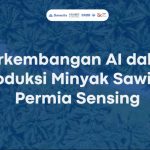 Perkembangan AI dalam Produksi Minyak Sawit di Permia Sensing