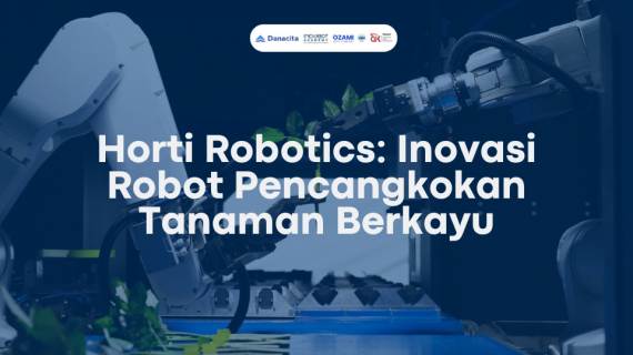 Horti Robotics: Inovasi Robot Pencangkokan Tanaman Berkayu