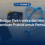 Belajar Elektronika dari Nol: Panduan Praktis untuk Pemula
