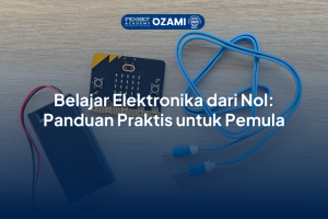 Belajar Elektronika dari Nol: Panduan Praktis untuk Pemula