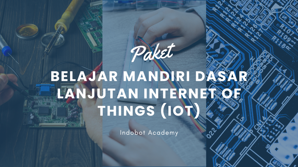 Belajar Mandiri Dasar Lanjutan Internet of Things (IoT)